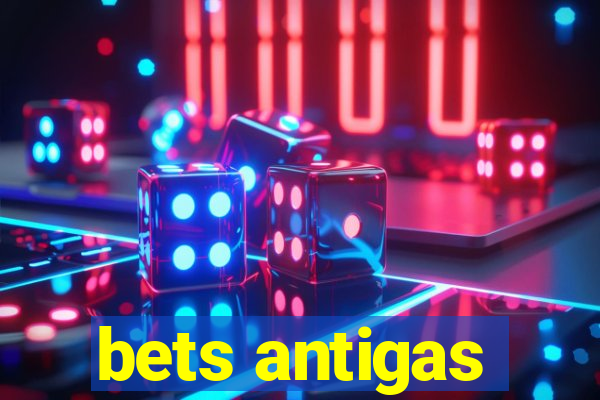 bets antigas